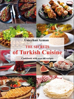 cover image of The Secrets of Turkish Cuisine, Cookbook with over 60 Traditional Recipes